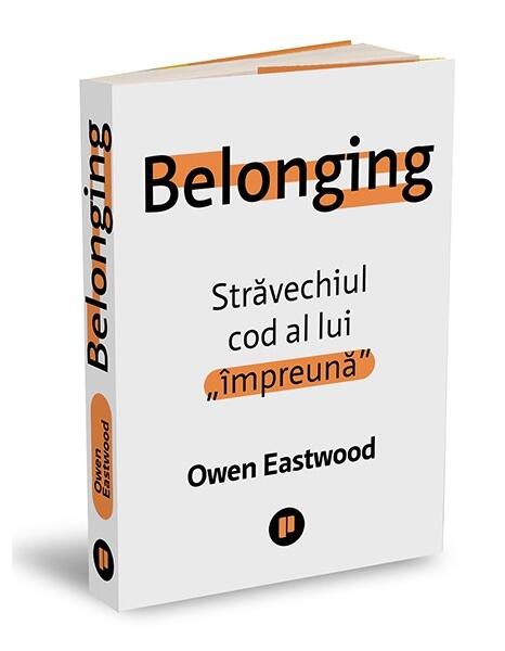 Belonging. Străvechiul cod al lui „împreună” - Owen Eastwood - Publica