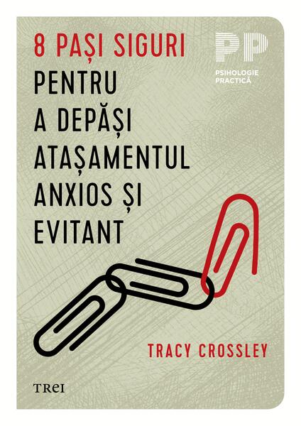 8 pași siguri pentru a depăși atașamentul anxios și evitant - Tracy Crossley - Trei