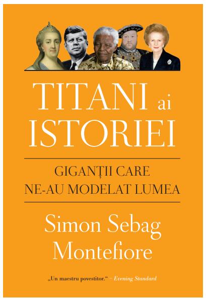 Titani ai istoriei. Giganții care ne-au modelat lumea - Simon Sebag Montefiore - Litera