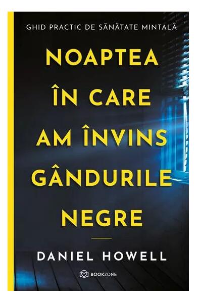 Noaptea în care am învins gândurile negre - Daniel Howell - Bookzone