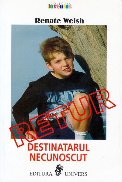 Destinatarul necunoscut - Retur / Empfänger unbekannt: Zurück! - Renate Welsh - Univers