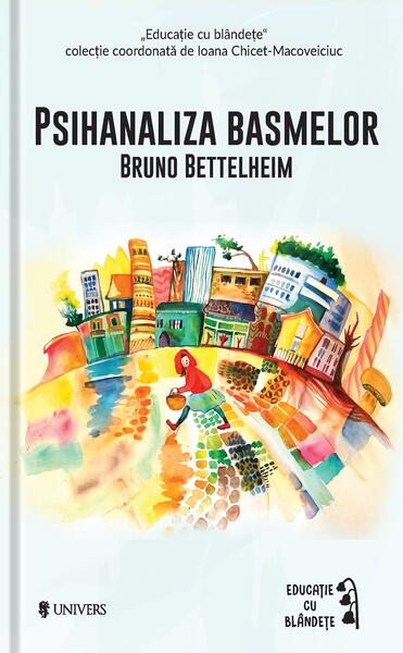 Psihanaliza basmelor - Bruno Bettelheim - Univers