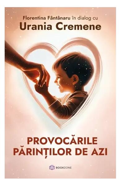 Provocările părinților de azi - Paperback brosat - Florentina Fântânaru, Urania Cremene - Bookzone