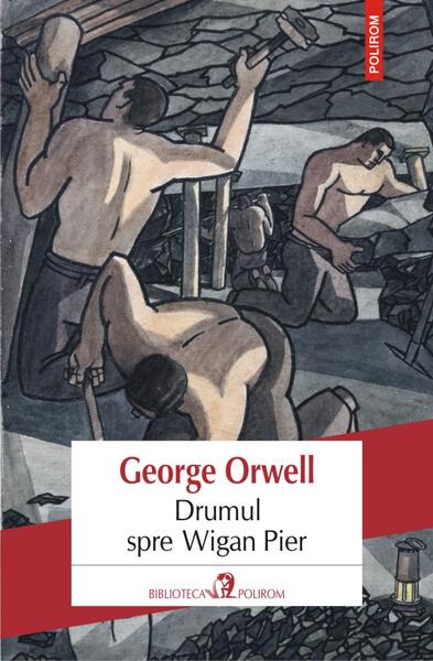 Drumul spre Wigan Pier - Paperback brosat - George Orwell - Polirom