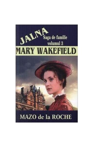 Jalna. Saga de familie. Mary Wakefield (vol.3) - Mazo de la Roche - Lider