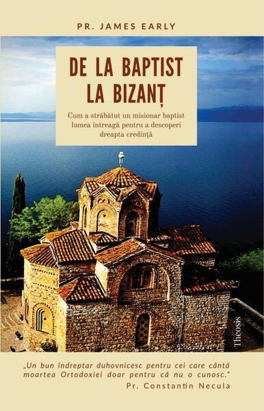 De la baptist la Bizanț - pr. James Early - Theosis