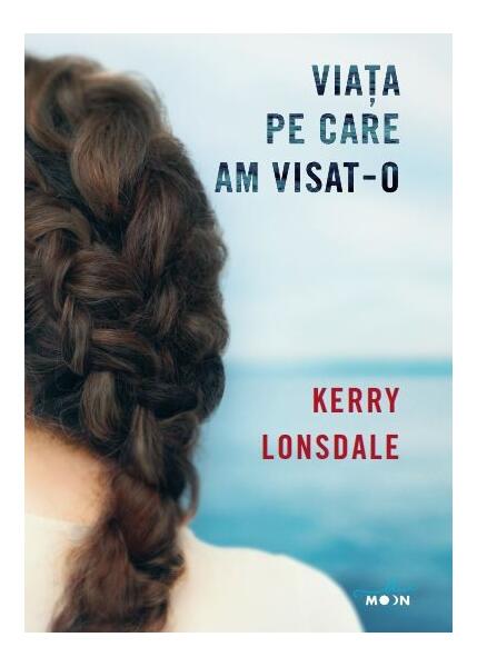 Viața pe care am visat-o - Kerry Lonsdale - Litera