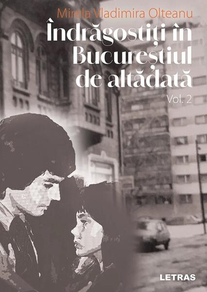 Îndrăgostiți în Bucureștiul de altădată (Vol 2) - Mirela Vladimira Olteanu - Letras