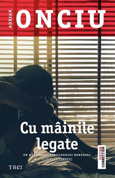 Cu mâinile legate - Adrian Onciu - Trei