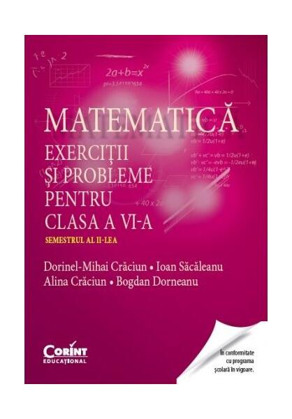 Matematică. Exerciţii şi probleme pentru clasa a VI-a. Semestrul al II-lea - Alina Crăciun, Bogdan Dorneanu, Dorinel Mihai Craciun, Ioan Săcăleanu - Corint