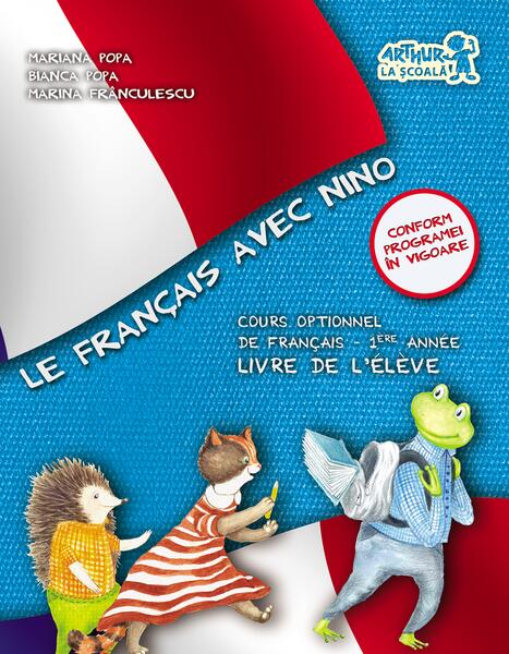 Le Francais avec Nino. Cartea elevului. Clasa I - Bianca Popa, Marina Frânculescu, Mariana Popa - Art Klett