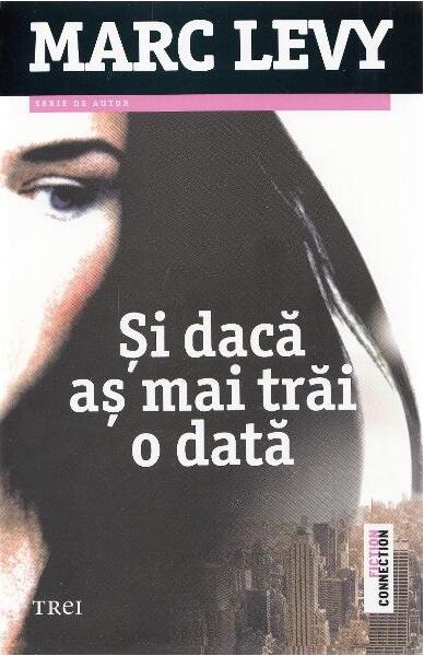 Şi dacă aş mai trăi o dată - Marc Levy - Trei