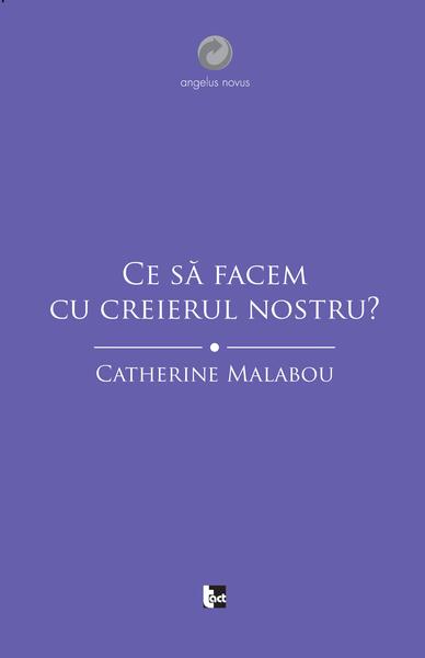 Ce să facem cu creierul nostru? - Catherine Malabou - Tact