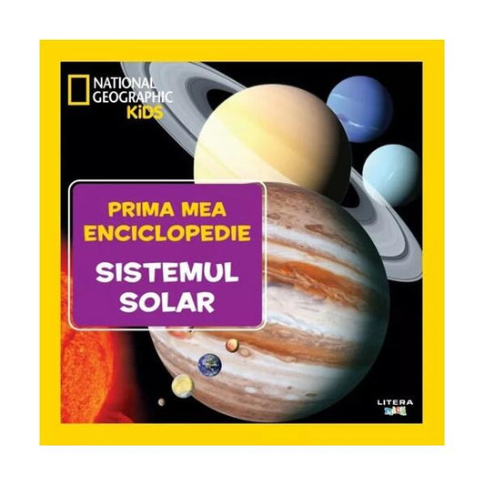 Sistemul solar. Prima mea enciclopedie. National Geographic - Litera mică