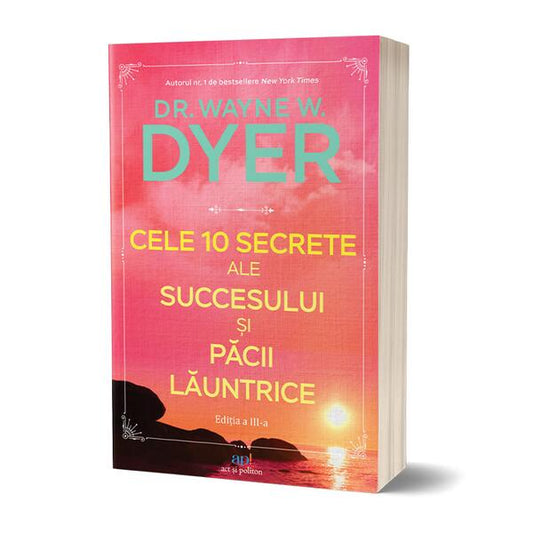 Cele 10 secrete ale succesului și păcii lăuntrice - Dr. Wayne W. Dyer - Act și Politon