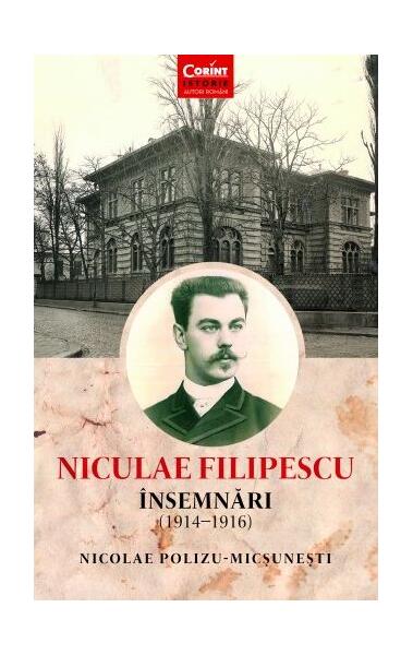 Niculae Filipescu. Însemnări (1914 - 1916) - Nicolae Grigore Polizu-Micșunești - Corint
