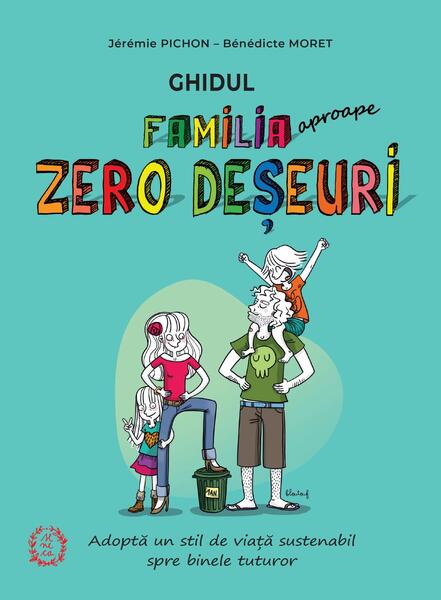 Ghidul Familia (aproape) Zero Deșeuri - Benedicte Moret, Jeremie Pichon - Seneca Lucius Annaeus