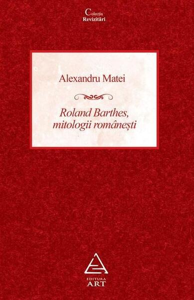 Roland Barthes, mitologii românești - Alexandru Matei - Art