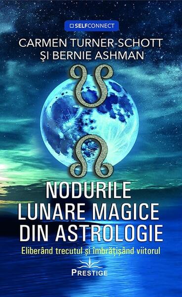 Nodurile lunare magice din astrologie - Carmen Turner-Schott, Bernie Ashman - Prestige