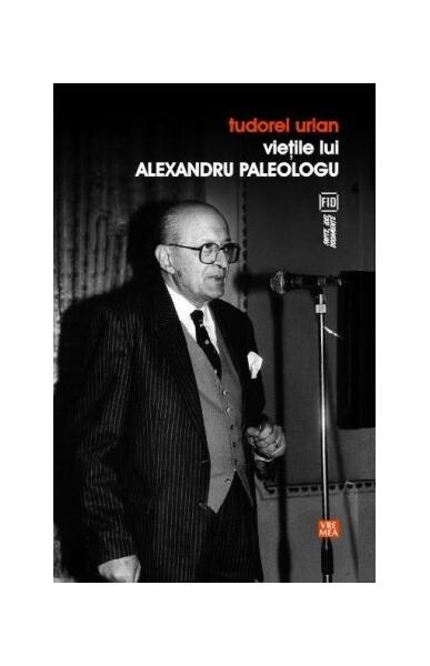 Vieţile lui Alexandru Paleologu - Tudorel Urian - Vremea