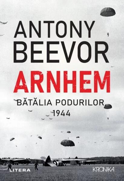 Arnhem. Bătălia podurilor, 1944 - Antony Beevor - Litera