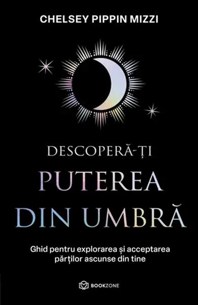 Descoperă-ți puterea din umbră - Chelsey Pippin Mizzi - Bookzone