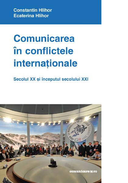 Comunicarea în conflictele internaţionale - Constantin Hlihor, Ecaterina Hlihor - Comunicare.ro
