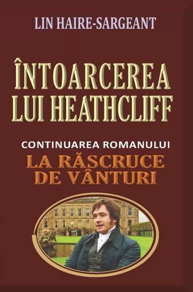 Întoarcerea lui Heathcliff (continuarea romanului „La răscruce de vânturi”) - Lin Haire-Sargeant - Orizonturi