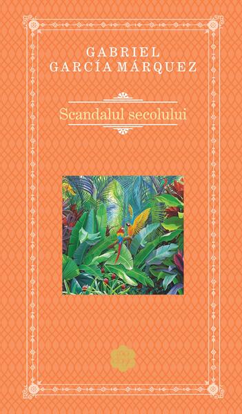 Scandalul secolului - Gabriel García Márquez - RAO