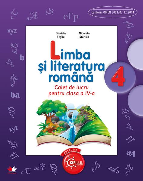 Limba și literatura română. Caiet de lucru pentru clasa a IV-a - Daniela Beşliu, Nicoleta Stănică - Litera