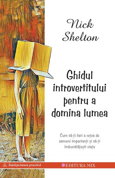 Ghidul introvertitului pentru a domina lumea - Nick Shelton - Mix