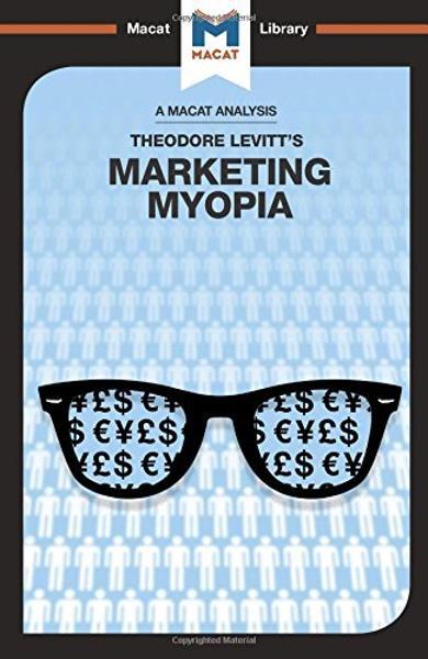 Marketing Myopia - Elizabeth Mamali, Monique Diderich - Macat Library