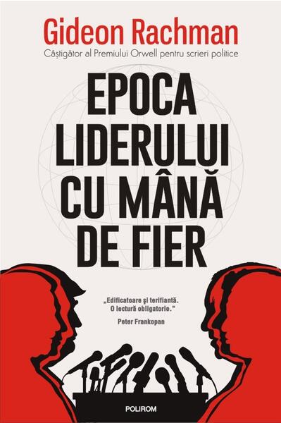 Epoca liderului cu mână de fier - Gideon Rachman - Polirom