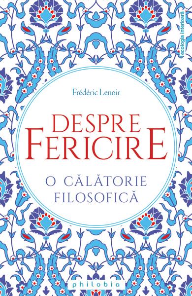 Despre fericire - Frédéric Lenoir - Philobia