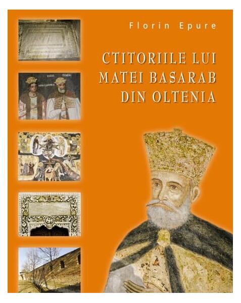 Ctitoriile lui Matei Basarab din Oltenia - Florin Epure - RAO