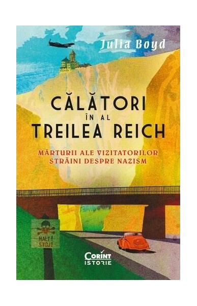 Călători în al Treilea Reich. Mărturii ale vizitatorilor străini despre nazism - Julia Boyd - Corint