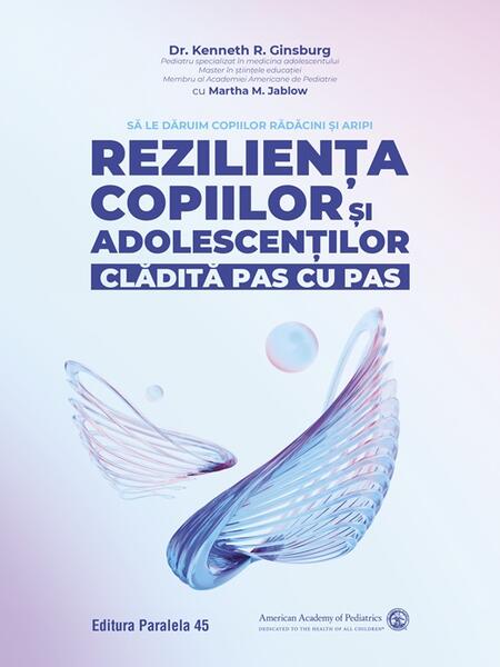 Reziliența copiilor și adolescenților, clădită pas cu pas. Să le dăruim copiilor rădăcini și aripi - Paralela 45