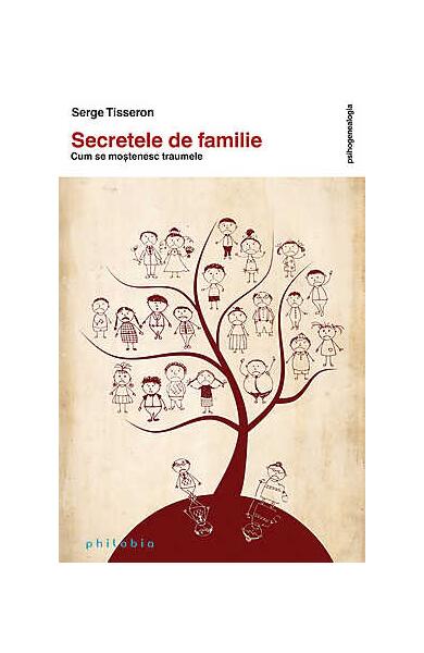 Secretele de familie. Cum se moştenesc traumele - Serge Tisseron - Philobia
