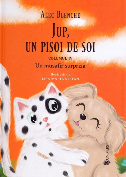 Un musafir surpriză. Jup, un pisoi de soi (Vol.4) - Alec Blenche - Univers
