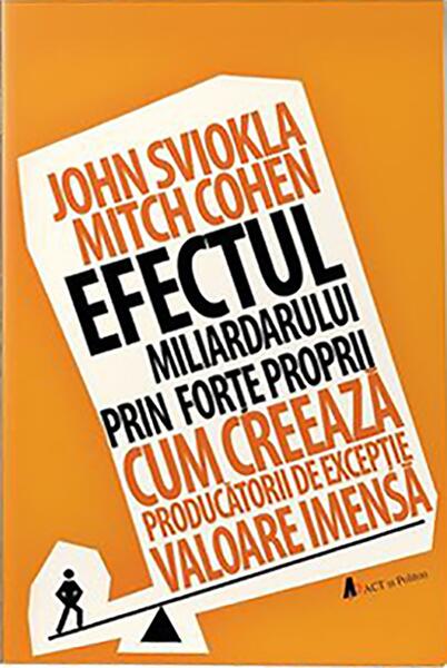 Efectul miliardarului prin forțe proprii - John Sviokla, Mitch Cohen - Act și Politon