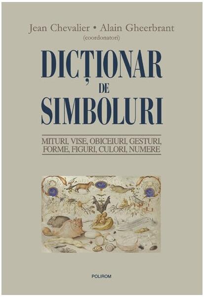 Dicţionar de simboluri - Alain Gheerbrant, Jean Chevalier - Polirom