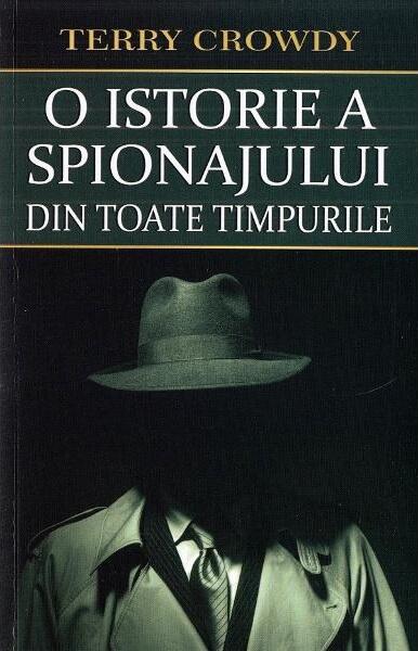 O istorie a spionajului din toate timpurile - Terry Crowdy - Orizonturi