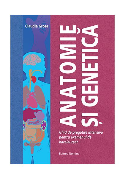 Anatomie și Genetică. Ghid de de pregătire intensivă pentru examenul de bacalaureat - Claudia Groza - Nomina
