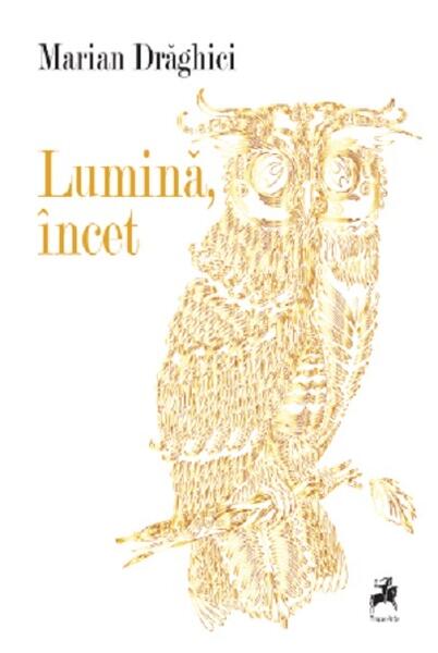 Lumină, încet - Marian Draghici - Tracus Arte