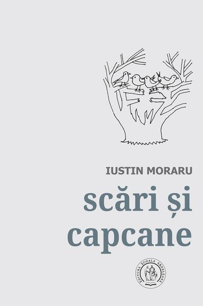 Scări și capcane. Antologie de autor. 1972-2018 - Iustin Moraru - Școala Ardeleană