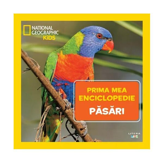 Păsări. Prima mea enciclopedie. National Geographic - Litera mică