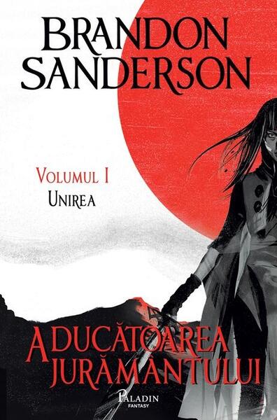 Aducătoarea jurământului. Unirea (Vol. 1) - Brandon Sanderson - Paladin