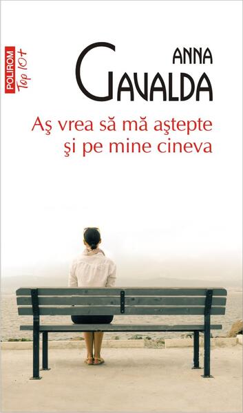 Aş vrea să mă aştepte şi pe mine cineva (Top 10+) - Anna Gavalda - Polirom