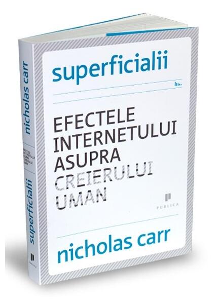 Superficialii. Efectele internetului asupra creierului uman - Nicholas Carr - Publica