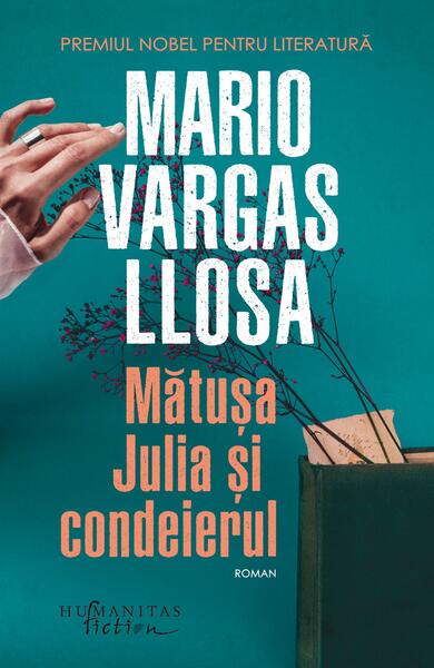 Mătuşa Julia şi condeierul - Mario Vargas Llosa - Humanitas Fiction